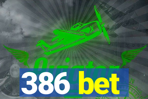 386 bet